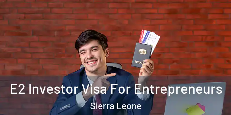  E2 Investor Visa For Entrepreneurs Sierra Leone