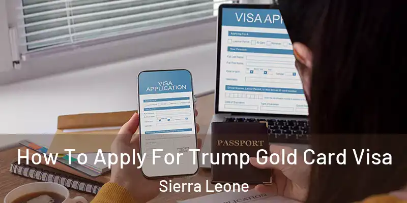  How To Apply For Trump Gold Card Visa Sierra Leone