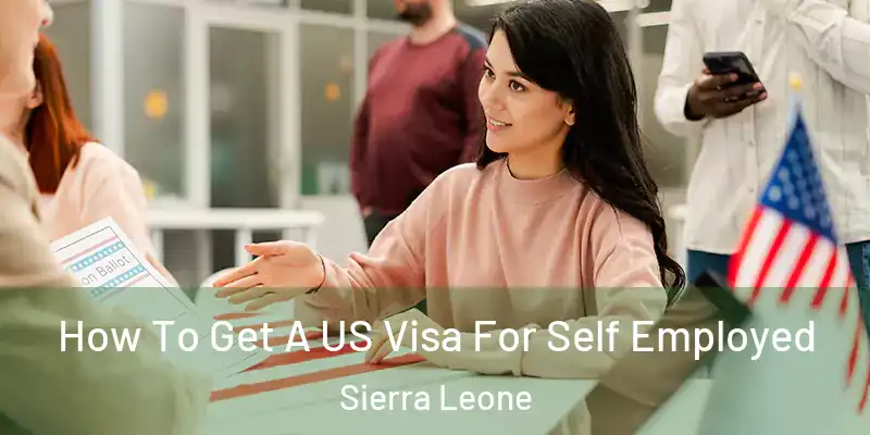  How To Get A US Visa For Self Employed Sierra Leone
