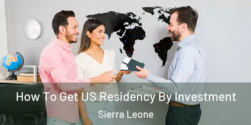  How To Get US Residency By Investment Sierra Leone
