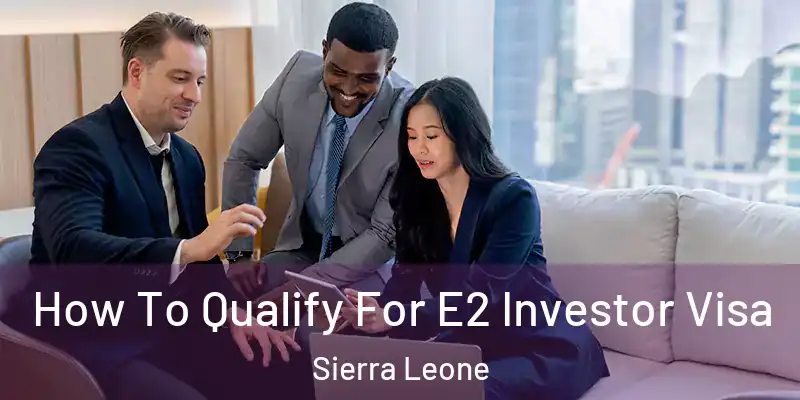  How To Qualify For E2 Investor Visa Sierra Leone