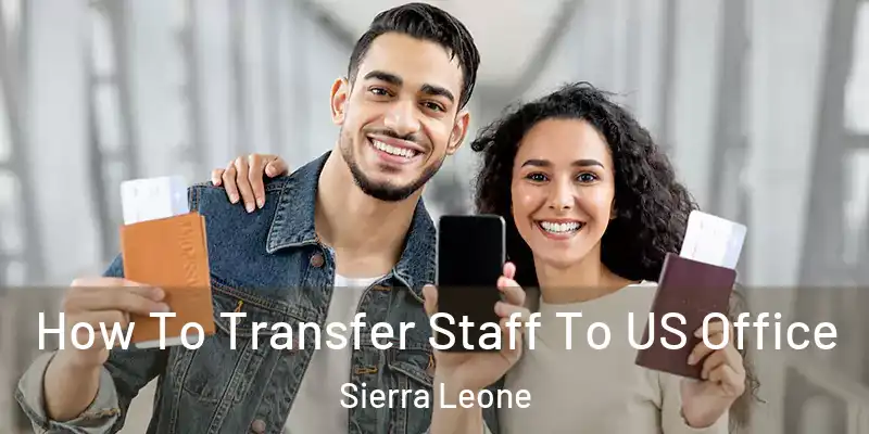  How To Transfer Staff To US Office Sierra Leone