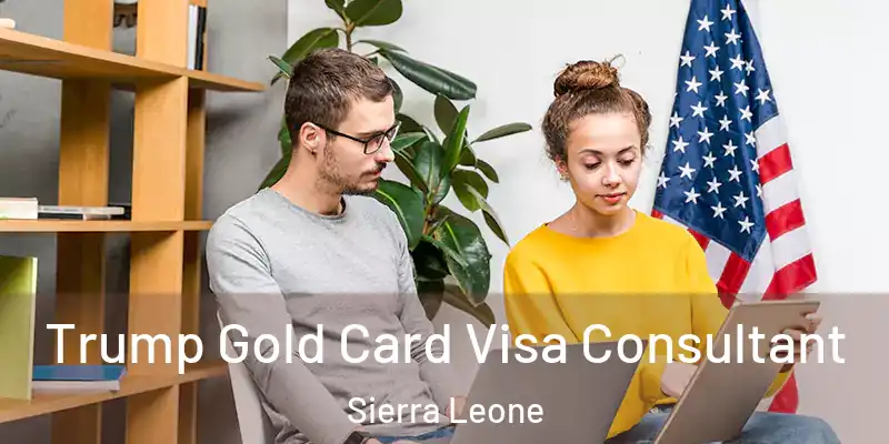  Trump Gold Card Visa Consultant Sierra Leone
