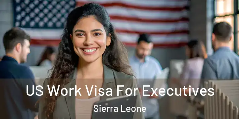  US Work Visa For Executives Sierra Leone